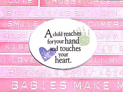 A child reaches for your hand and touches your heart. Quote in this baby card.